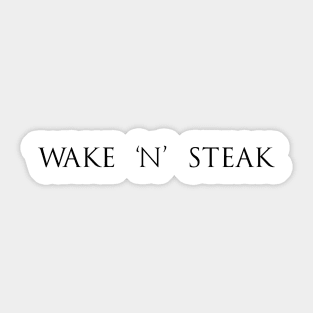 Wake 'n' Steak, Steak lover, Carnivore and Keto Diet, Food, Meat lover slogan T-shirt Gift a shirt for your fellow BBQ'er. T-Shirt Sticker